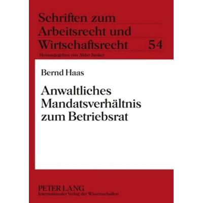 Anwaltliches Mandatsverhältnis zum Betriebsrat, Taschenbuch von Bernd Haas, Peter Lang GmbH, Internationaler Verlag der Wissenschaften,