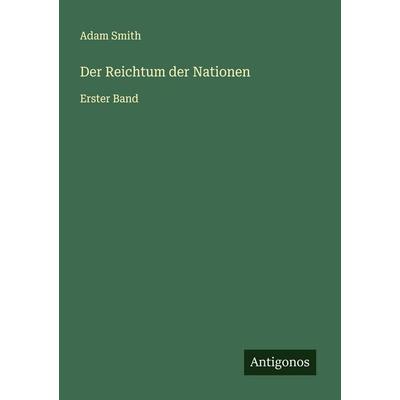Der Reichtum der Nationen, Taschenbuch von Adam Smith, Antigonos Verlag, 978-3-563-43739-1