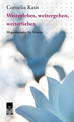 Cornelia Kazis - Weiterleben, weitergehen,weiterlieben: Wegweisendes für Witwen - Preis vom 09.10.2026 07:28:09 h