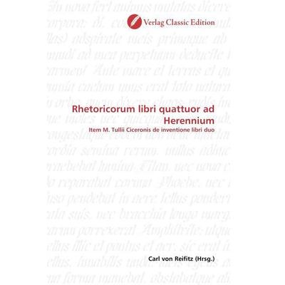 Rhetoricorum libri quattuor ad Herennium, Taschenbuch von Carl Reifitz, Classic Edition, 978-3-86932-492-0