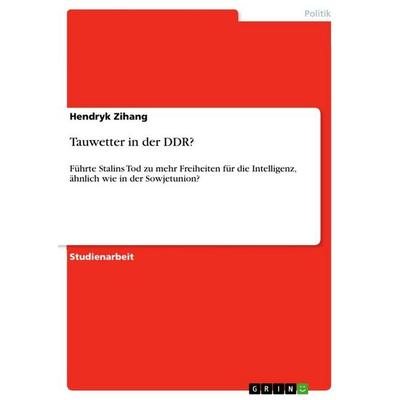 Tauwetter in der DDR?, Taschenbuch von Hendryk Zihang, GRIN, 978-3-640-65593-9