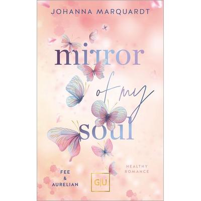 Mirror Of My Soul. Fee & Aurelian (Erstauflage exklusiv mit Farbschnitt), Taschenbuch von Johanna Marquardt, Gräfe und Unzer Verlag GmbH,