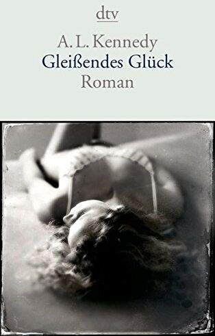 Kennedy, A. L. - Gleißendes Glück: Roman (dtv Literatur) - Preis vom 09.10.2026 07:28:09 h
