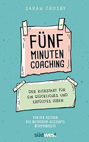 Sarah Crosby - Fünf-Minuten-Coaching: Der Kickstart für ein glückliches und erfülltes Leben - Preis vom 30.09.2026 09:01:18 h