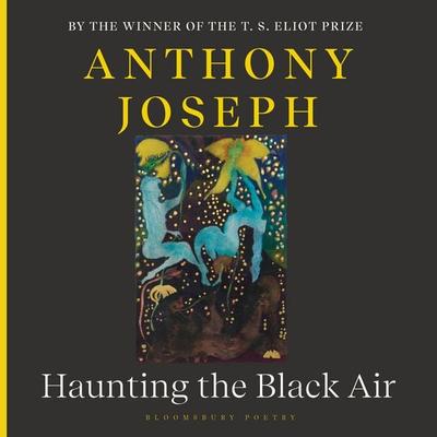 Haunting the Black Air - Anthony Joseph, Audio, 9781526683373