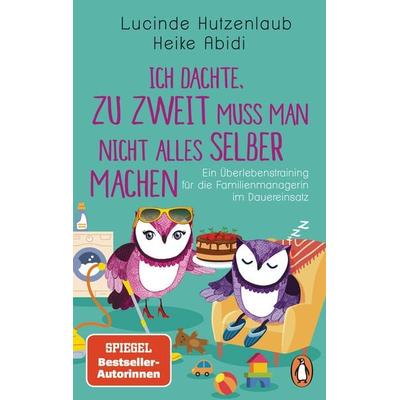 Ich dachte, zu zweit muss man nicht alles selber machen, Taschenbuch von Heike Abidi,Lucinde Hutzenlaub, Penguin, 978-3-328-10835-1