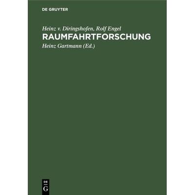 Raumfahrtforschung, Gebundene Ausgabe von Heinz v. Diringshofen,Rolf Engel, De Gruyter Oldenbourg, 978-3-486-77874-8