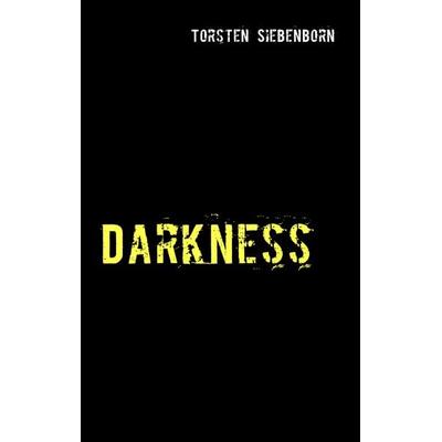 Darkness, Taschenbuch von Torsten Siebenborn, BoD – Books on Demand, 978-3-8370-2475-3