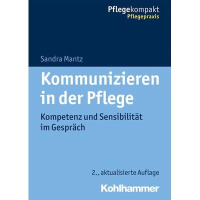 Kommunizieren in der Pflege, Taschenbuch von Sandra Mantz, Kohlhammer, 978-3-17-035920-8