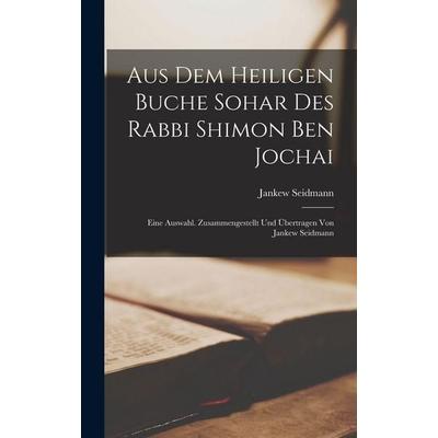 Aus dem heiligen Buche Sohar des Rabbi Shimon ben Jochai; eine Auswahl. Zusammengestellt und übertragen von Jankew Seidmann, Gebundene Ausgabe von