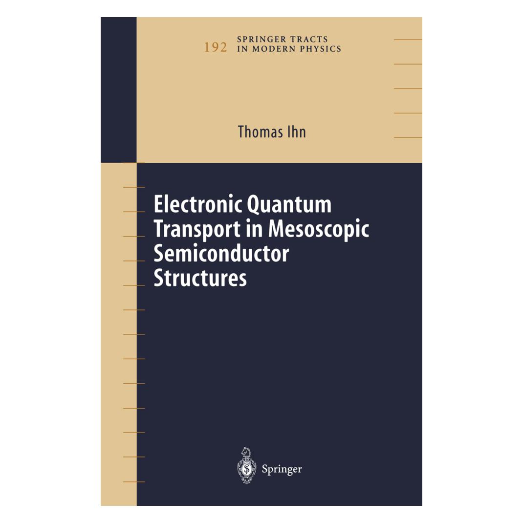 Springer Electronic Quantum Transport in Mesoscopic Semiconductor Structures (Englisch, Softcover, Thomas Ihn) (55382155)
