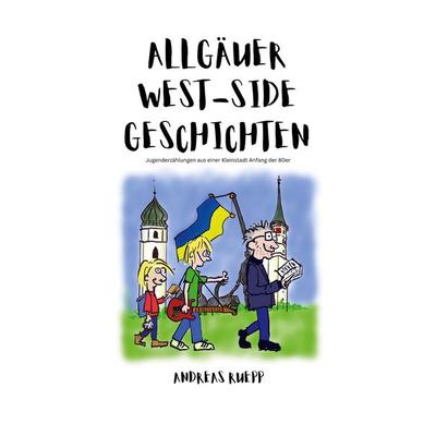 Allgäuer West-Side Geschichten, Taschenbuch von Andreas Ruepp, BoD – Books on Demand, 978-3-7693-2351-1