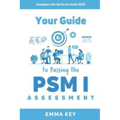 Your Guide to Passing the PSM I Assessment: Compliant with the Scrum Guide 2020, Taschenbuch von Emma Key, Amazon Digital Services LLC - Kdp,