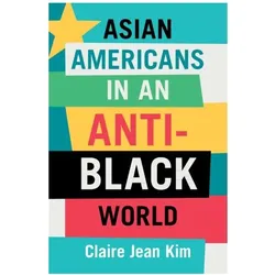 Asian Americans in an Anti-Black World, Sachbücher von Claire Jean Kim