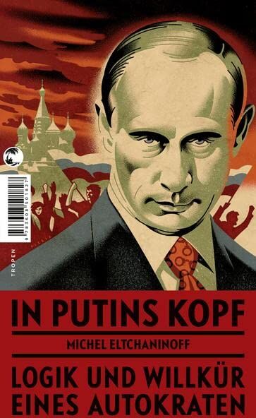 Michel Eltchaninoff - In Putins Kopf: Logik und Willkür eines Autokraten - Preis vom 10.10.2026 11:48:34 h