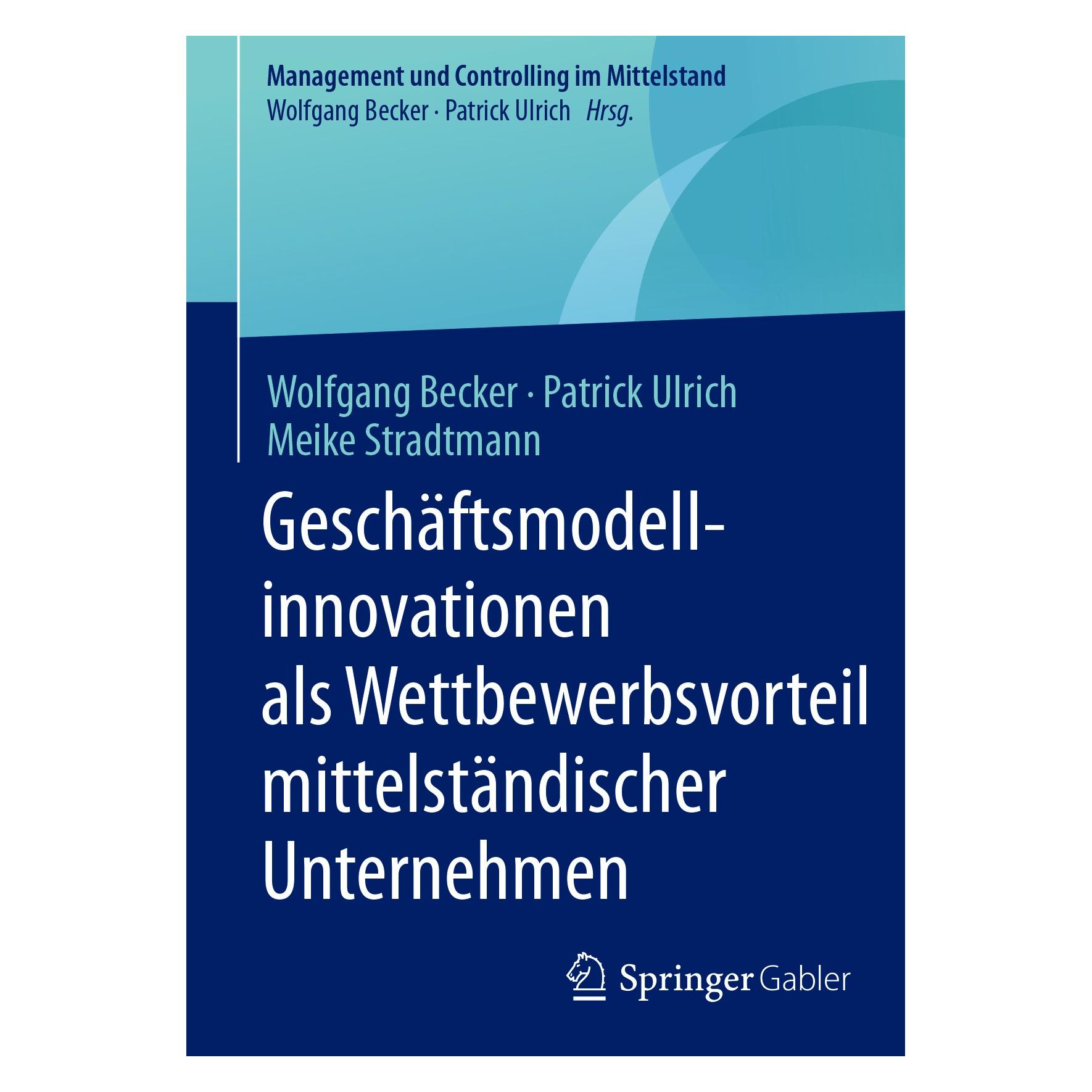 Gabler Geschäftsmodellinnovationen als Wettbewerbsvorteil mittelständischer Unternehmen (Deutsch, Hardcover, Meike Stradtmann, Patrick Ulrich, Wolfgang Becker) (9783658130404)