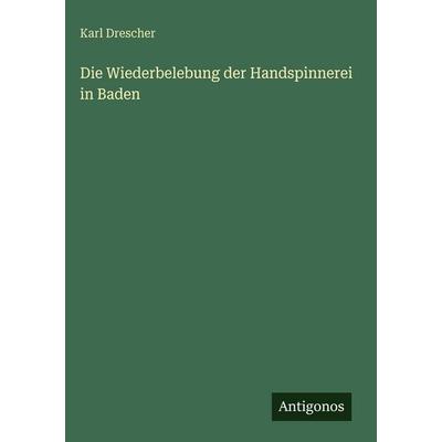 Die Wiederbelebung der Handspinnerei in Baden, Gebundene Ausgabe von Karl Drescher, Antigonos Verlag, 978-3-563-92784-7