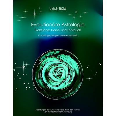 Evolutionäre Astrologie, Taschenbuch von Ulrich Böld, BoD – Books on Demand, 978-3-8370-6991-4