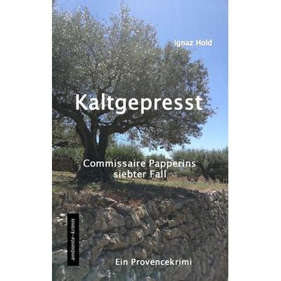 Kaltgepresst, Taschenbuch von Ignaz Hold, Ambiente-krimis Michael Heinhold, 978-3-945503-20-1
