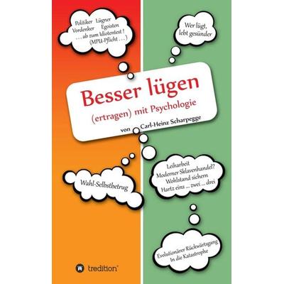 Besser lügen (ertragen) mit Psychologie, Taschenbuch von Carl-Heinz Scharpegge, Tredition, 978-3-8495-5218-3