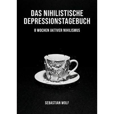Das nihilistische Depressionstagebuch, Taschenbuch von Sebastian Wolf, Epubli, 978-3-565-47119-5