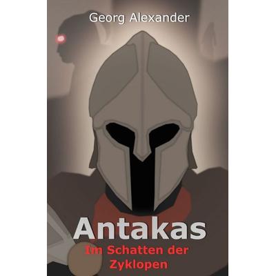 Streiter von Kythira / Antakas: Im Schatten der Zyklopen, Taschenbuch von Georg Alexander, Epubli, 978-3-565-47718-0