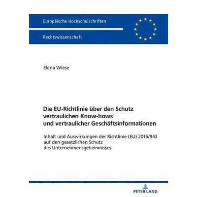 Die EU-Richtlinie über den Schutz vertraulichen Know-hows und vertraulicher Geschäftsinformationen, Taschenbuch von Elena Wiese, Peter Lang GmbH,