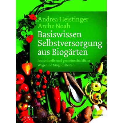 Basiswissen Selbstversorgung aus Biogärten, Gebundene Ausgabe von Andrea Heistinger,Verein Arche Noah, Löwenzahn Verlag in der Studienverlag
