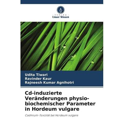 Cd-induzierte Veränderungen physio-biochemischer Parameter in Hordeum vulgare, Taschenbuch von Udita Tiwari,Ravinder Kaur,Rajneesh Kumar Agnihotri,
