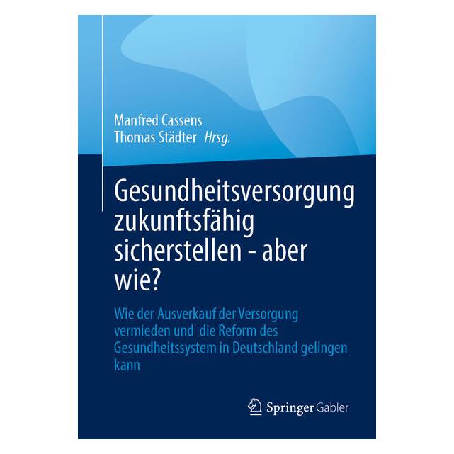 Springer Gesundheitsversorgung zukunftsfähig sicherstellen - aber wie? (Deutsch, Manfred Cassens, Thomas Städter, 2025) (60797644)