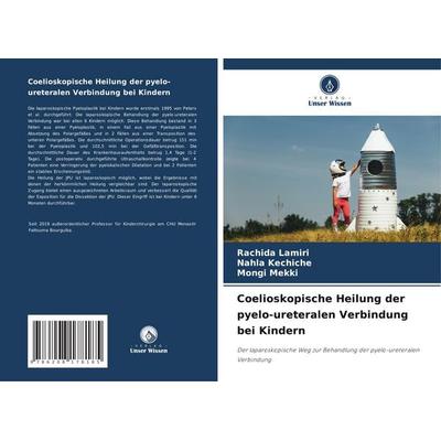 Coelioskopische Heilung der pyelo-ureteralen Verbindung bei Kindern, Taschenbuch von Rachida Lamiri,Nahla kechiche,Mongi Mekki, Verlag Unser Wissen,