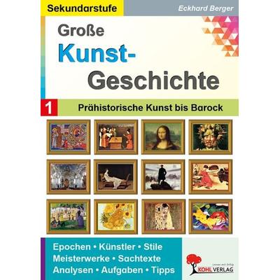 Große Kunstgeschichte / Band 1, Taschenbuch von Eckhard Berger, KOHL VERLAG Der Verlag mit dem Baum, 978-3-96624-279-0