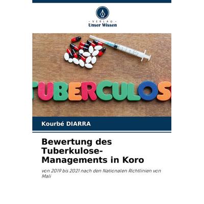 Bewertung des Tuberkulose-Managements in Koro, Taschenbuch von Kourbé Diarra, Verlag Unser Wissen, 978-620-7-23163-8