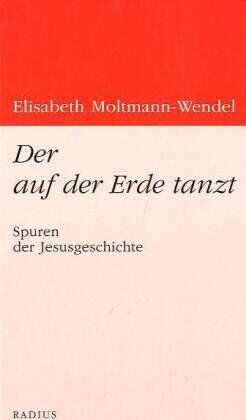 Elisabeth Moltmann-Wendel - Der auf der Erde tanzt: Spuren der Jesusgeschichte - Preis vom 18.10.2026 15:28:09 h