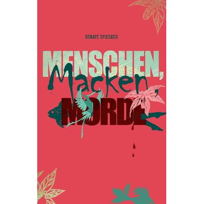 Menschen, Macken, Morde, Taschenbuch von Renate Spiecker, BoD – Books on Demand, 978-3-7357-3088-6