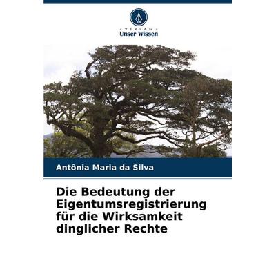 Die Bedeutung der Eigentumsregistrierung für die Wirksamkeit dinglicher Rechte, Taschenbuch von Antônia Maria da Silva, Verlag Unser Wissen,