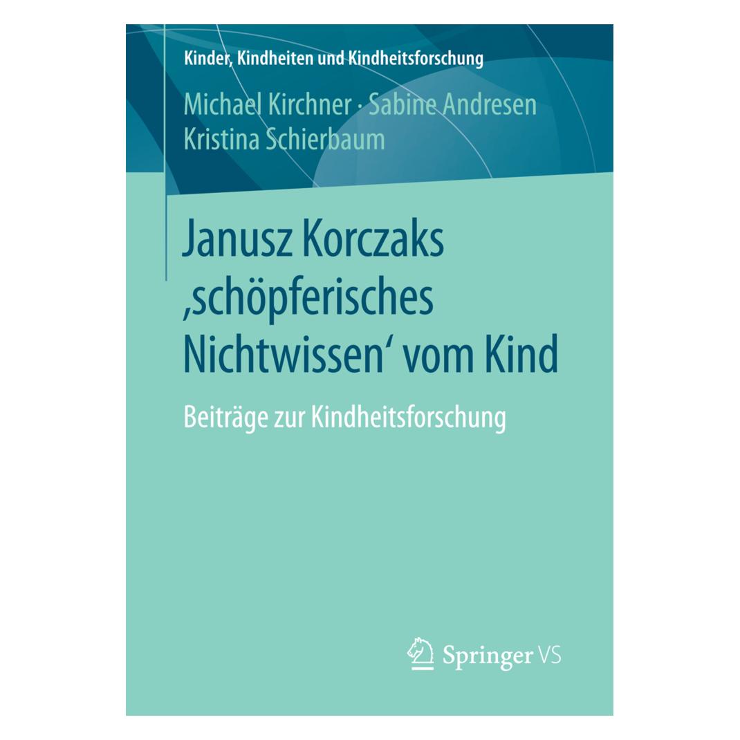 VS Janusz Korczaks 'schöpferisches Nichtwissen' vom Kind (Deutsch, Softcover, Kristina Schierbaum, Michael Kirchner, Sabine Andresen) (7137016)