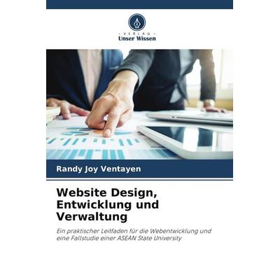 Website Design, Entwicklung und Verwaltung, Taschenbuch von Randy Joy Ventayen, Verlag Unser Wissen, 978-620-8-05563-9