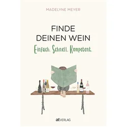 Finde deinen Wein, Ratgeber von Madelyne Meyer