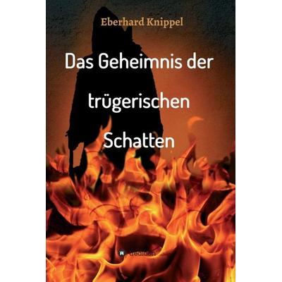 Das Geheimnis der trügerischen Schatten, Gebundene Ausgabe von Eberhard Knippel, Tredition, 978-3-7439-0844-4