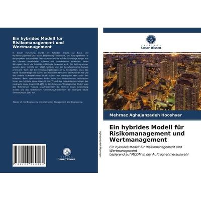 Ein hybrides Modell für Risikomanagement und Wertmanagement, Taschenbuch von Mehrnaz Aghajanzadeh Hooshyar, BoD - Books on Demand, 978-620-3-56082-4