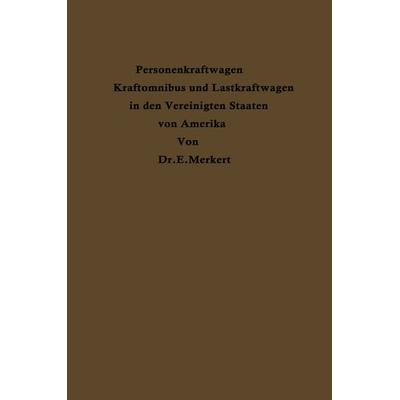 Personenkraftwagen Kraftomnibus und Lastkraftwagen in den Vereinigten Staaten von Amerika, Taschenbuch von Emil Merkert, Springer Berlin,