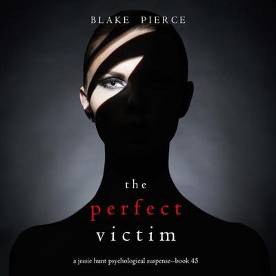 The Perfect Victim (A Jessie Hunt Psychological Suspense Thriller—Book Forty-Five) - Blake Pierce, Audio, 9798341588561