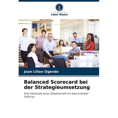 Balanced Scorecard bei der Strategieumsetzung, Taschenbuch von Joan Lilian Ogendo, Verlag Unser Wissen, 978-620-8-32337-0