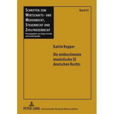Die mitbestimmte monistische SE deutschen Rechts, Gebundene Ausgabe von Katrin Kepper, Peter Lang GmbH, Internationaler Verlag der Wissenschaften,