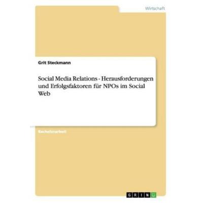 Social Media Relations - Herausforderungen und Erfolgsfaktoren für NPOs im Social Web, Taschenbuch von Grit Steckmann, GRIN, 978-3-656-41280-9