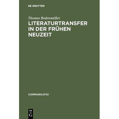 Literaturtransfer in der Frühen Neuzeit, Gebundene Ausgabe von Thomas Bodenmüller, De Gruyter, 978-3-484-63025-3