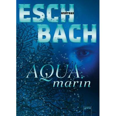 Aquamarin, Gebundene Ausgabe von Andreas Eschbach, Arena