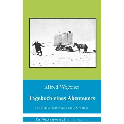 Tagebuch eines Abenteuers, Gebundene Ausgabe von Alfred Wegener, BoD – Books on Demand, 978-3-7448-1921-3