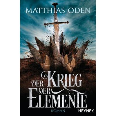 Der Krieg der Elemente, Taschenbuch von Matthias Oden, Heyne, 978-3-453-31957-8